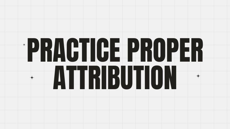 Practice Proper Attribution